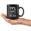 99% Chance This Is Mead Black Ceramic Coffee Mug 11ozDrinkware