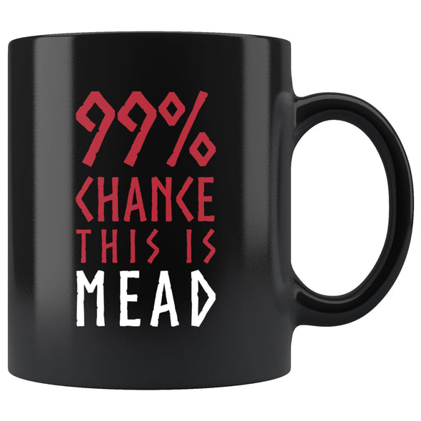 99% Chance This Is Mead Black Ceramic Coffee Mug 11ozDrinkwareRed & White Design