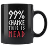 99% Chance This Is Mead Black Ceramic Coffee Mug 11ozDrinkwareWhite & Red Design