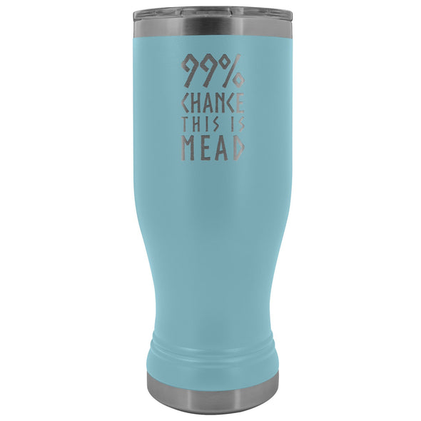 99% Chance This Is Mead Etched Tumbler 20ozTumblersLight Blue