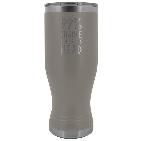 99% Chance This Is Mead Etched Tumbler 20ozTumblersPewter