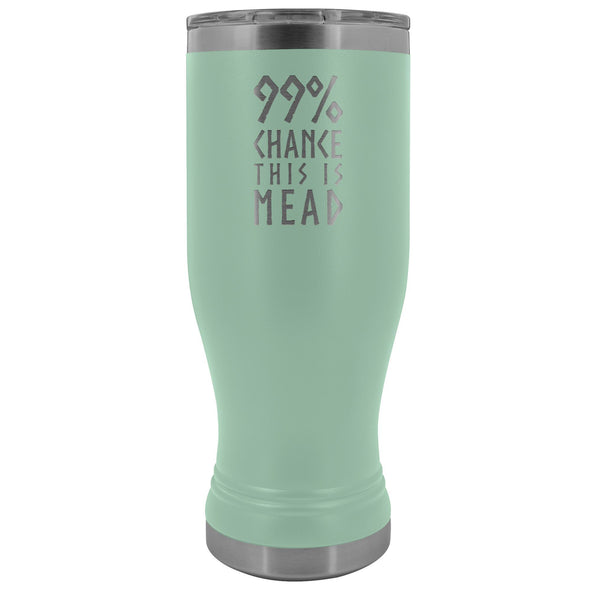 99% Chance This Is Mead Etched Tumbler 20ozTumblersTeal