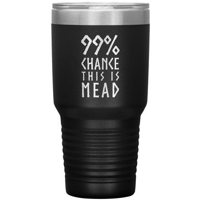99% Chance This Is Mead Etched Tumbler 30ozTumblersBlack