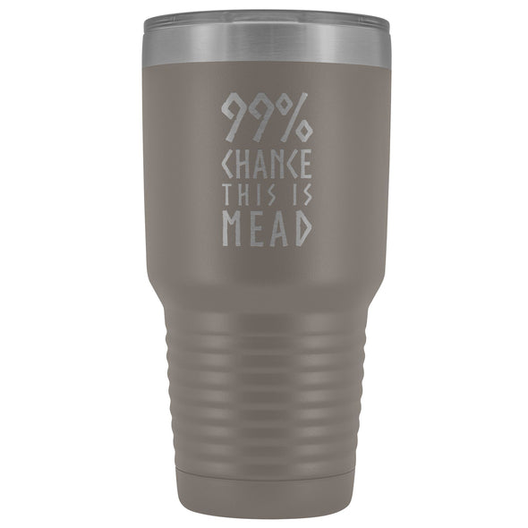 99% Chance This Is Mead Tumbler 30ozTumblersPewter