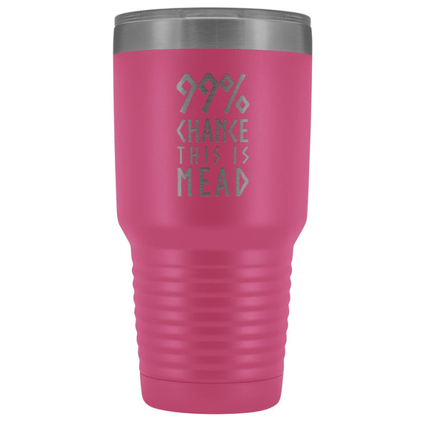 99% Chance This Is Mead Tumbler 30ozTumblersPink