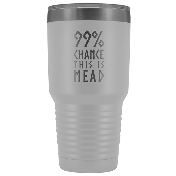 99% Chance This Is Mead Tumbler 30ozTumblersWhite