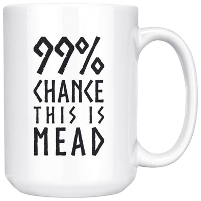 99% Chance This Is Mead White Ceramic Coffee Mug 15ozDrinkwareBlack Design