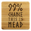 99% Chance This Is Mead Bamboo Coaster 4piece SetCoastersBamboo Coaster - 4pc