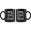 99% Chance This Is Mead Black Ceramic Coffee Mug 11ozDrinkware