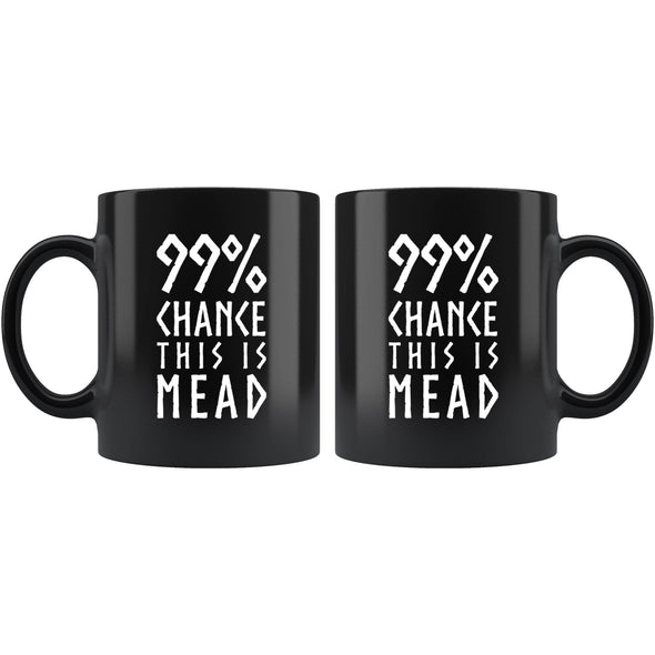 99% Chance This Is Mead Black Ceramic Coffee Mug 11ozDrinkware