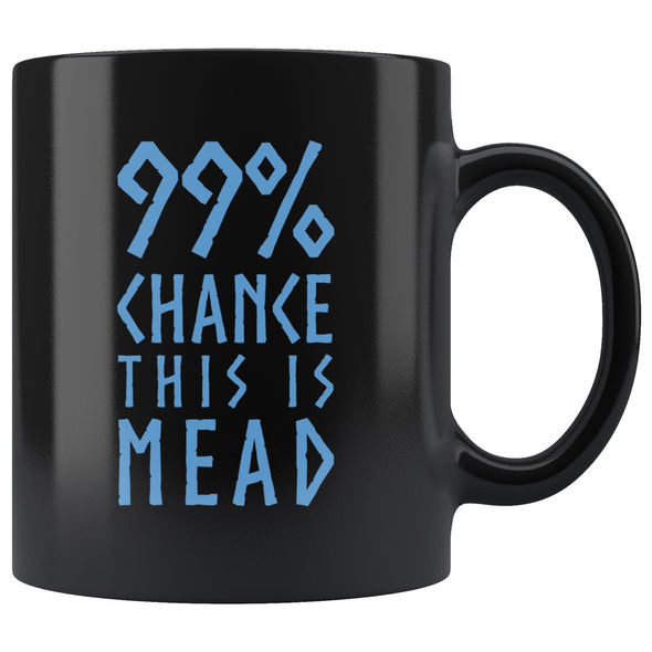 99% Chance This Is Mead Black Ceramic Coffee Mug 11ozDrinkwareBlue Design