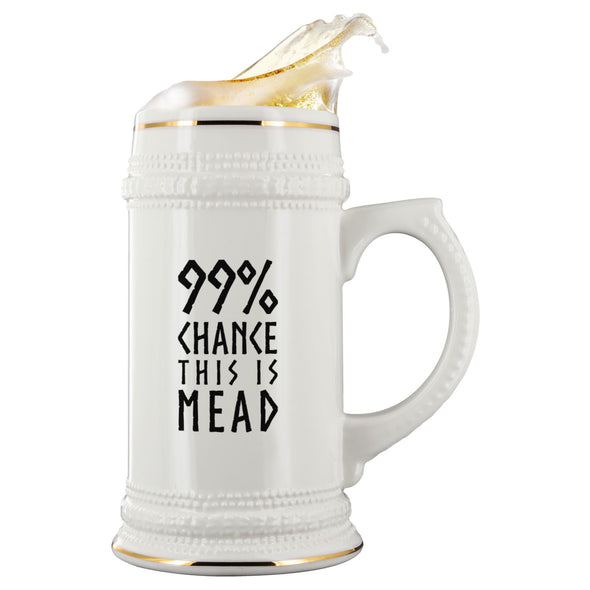99% Chance This Is Mead Ceramic Beer SteinDrinkware