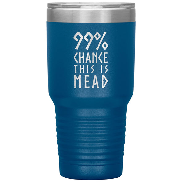 99% Chance This Is Mead Etched Tumbler 30ozTumblersBlue