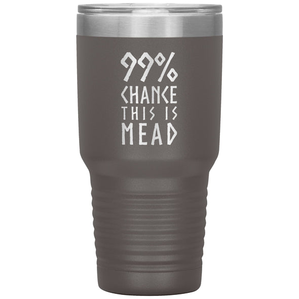 99% Chance This Is Mead Etched Tumbler 30ozTumblersPewter