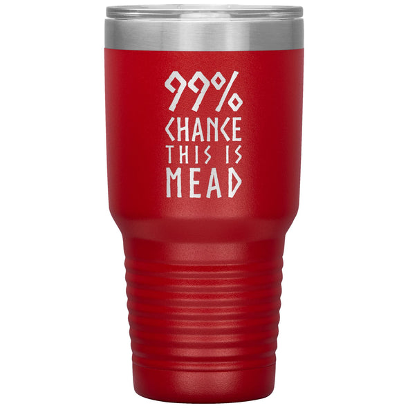 99% Chance This Is Mead Etched Tumbler 30ozTumblersRed