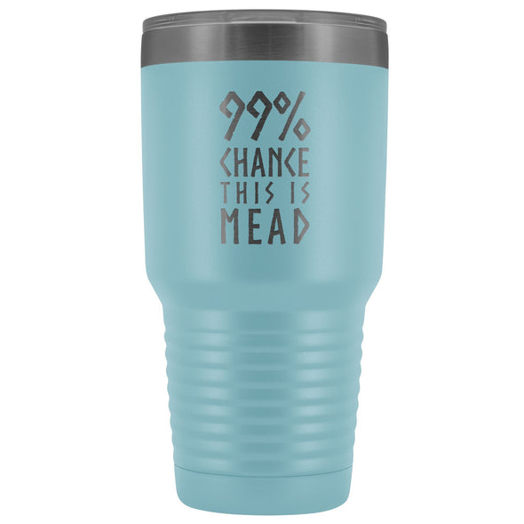 99% Chance This Is Mead Tumbler 30ozTumblersLight Blue