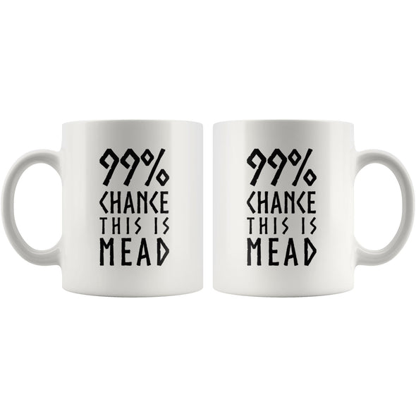 99% Chance This Is Mead White Ceramic Coffee Mug 11ozDrinkware