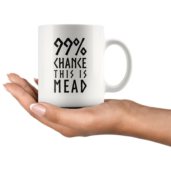 99% Chance This Is Mead White Ceramic Coffee Mug 11ozDrinkware