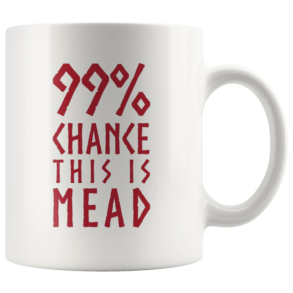 99% Chance This Is Mead White Ceramic Coffee Mug 11ozDrinkwareRed Design