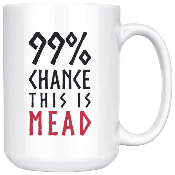 99% Chance This Is Mead White Ceramic Coffee Mug 15ozDrinkwareBlack & Red Design