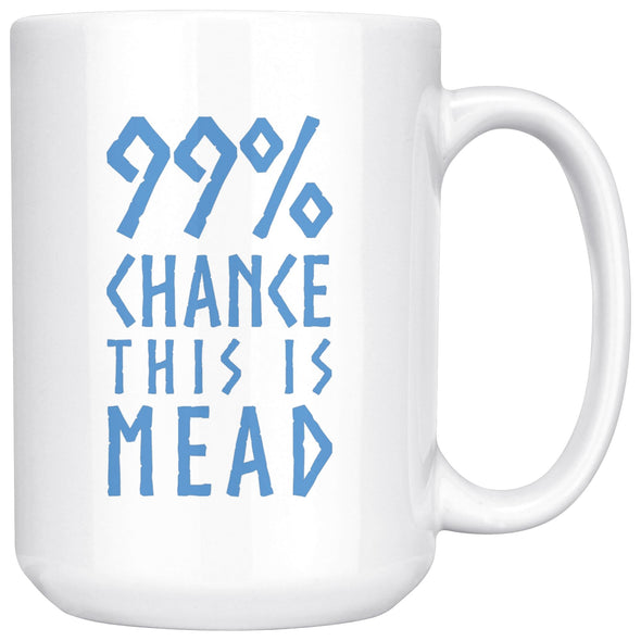 99% Chance This Is Mead White Ceramic Coffee Mug 15ozDrinkwareBlue Design