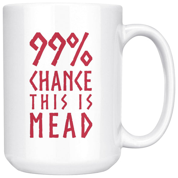 99% Chance This Is Mead White Ceramic Coffee Mug 15ozDrinkwareRed Design