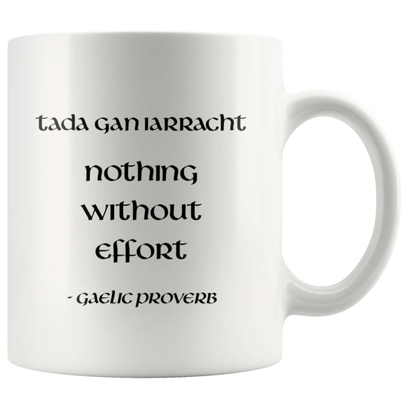 Celtic Gaelic Proverb Quote Nothing Without Effort White Ceramic Mug 11ozDrinkwareVersion 4