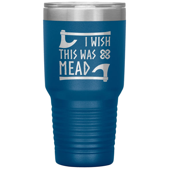 I Wish This Was Mead Tumbler 30ozTumblersBlue