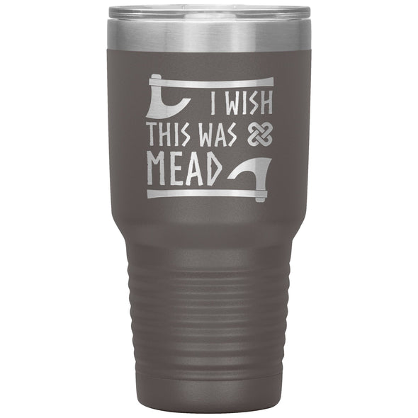 I Wish This Was Mead Tumbler 30ozTumblersPewter