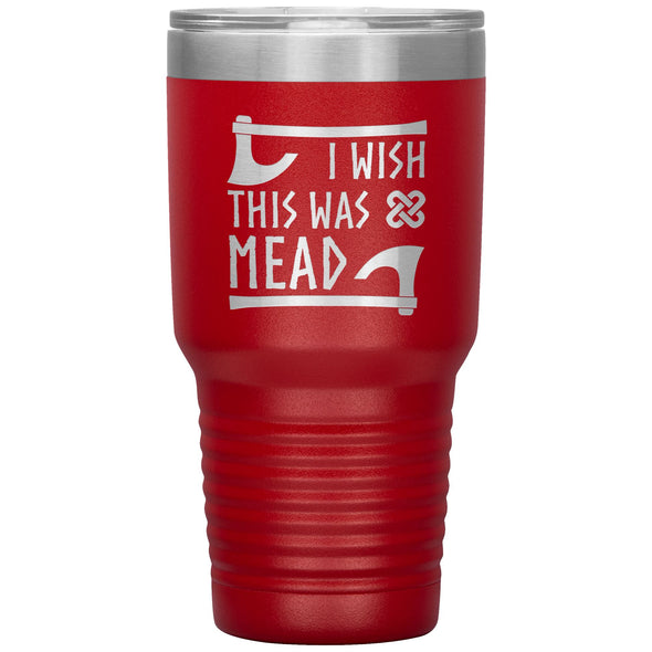 I Wish This Was Mead Tumbler 30ozTumblersRed