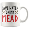Save Water Drink Mead Ceramic MugDrinkware11oz Mug